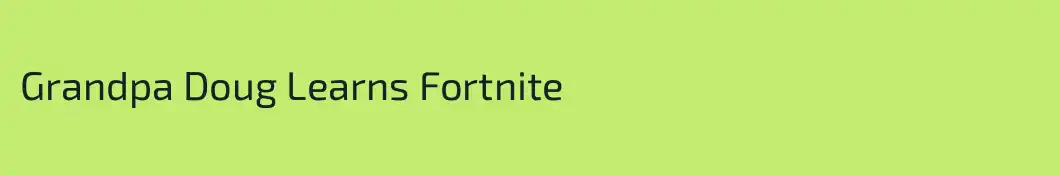 Grandpa Doug Learns Fortnite